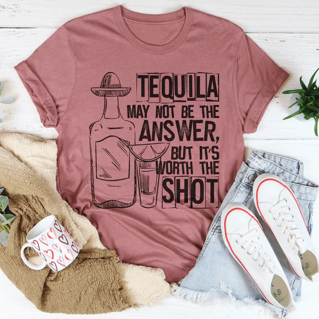 Tequila May Not Be The Answer Tee - SJB-DIAMOND ELITES