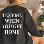 Text Me When You Get Home Sweatshirt - SJB-DIAMOND ELITES
