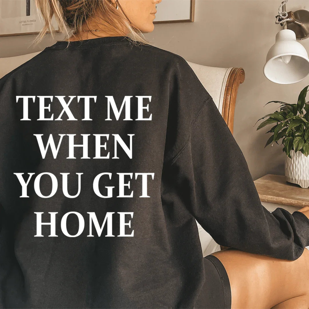 Text Me When You Get Home Sweatshirt - SJB-DIAMOND ELITES