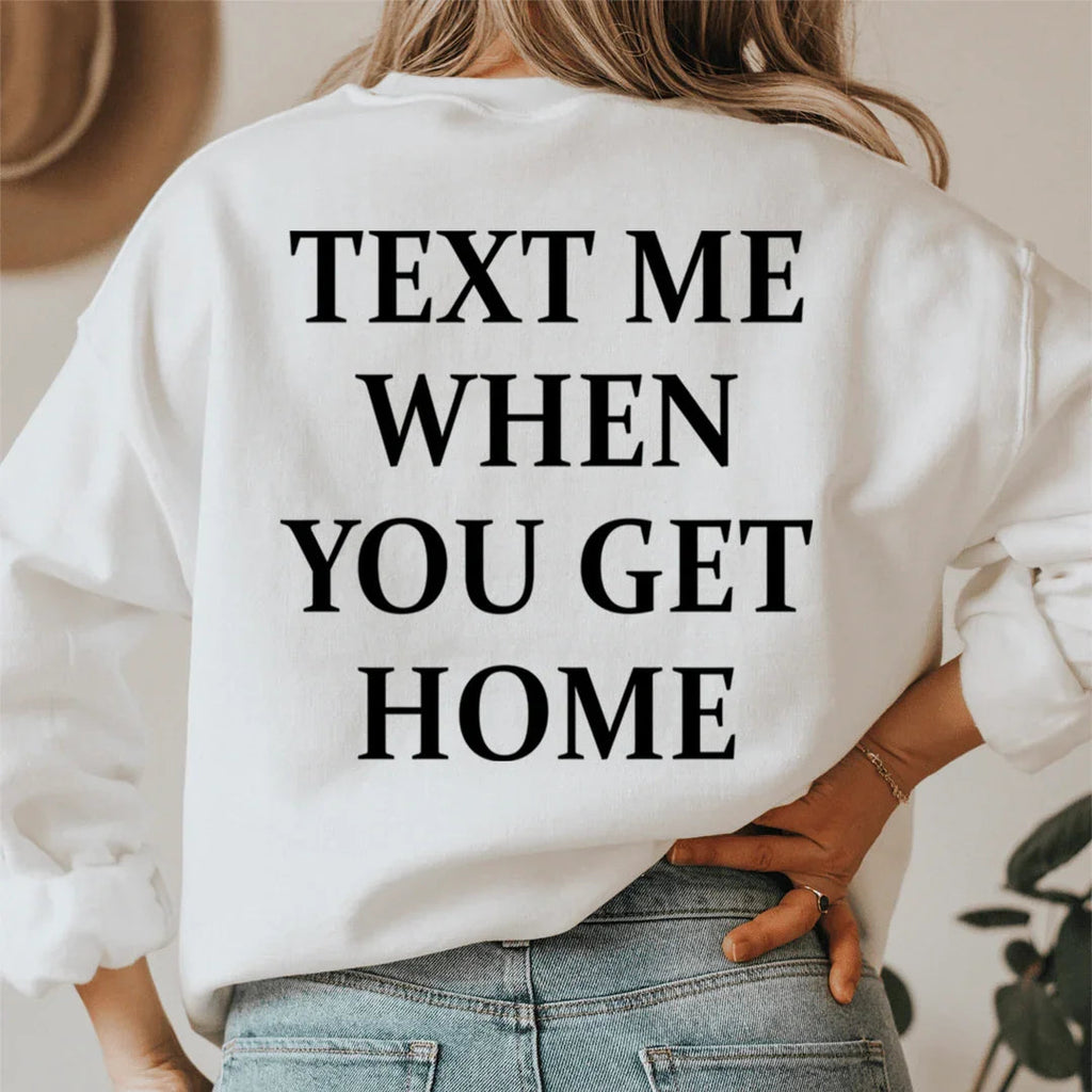 Text Me When You Get Home Sweatshirt - SJB-DIAMOND ELITES