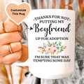 Thanks For Not Putting My Boyfriend up For Adoption Custom Mug Peachy Sunday
