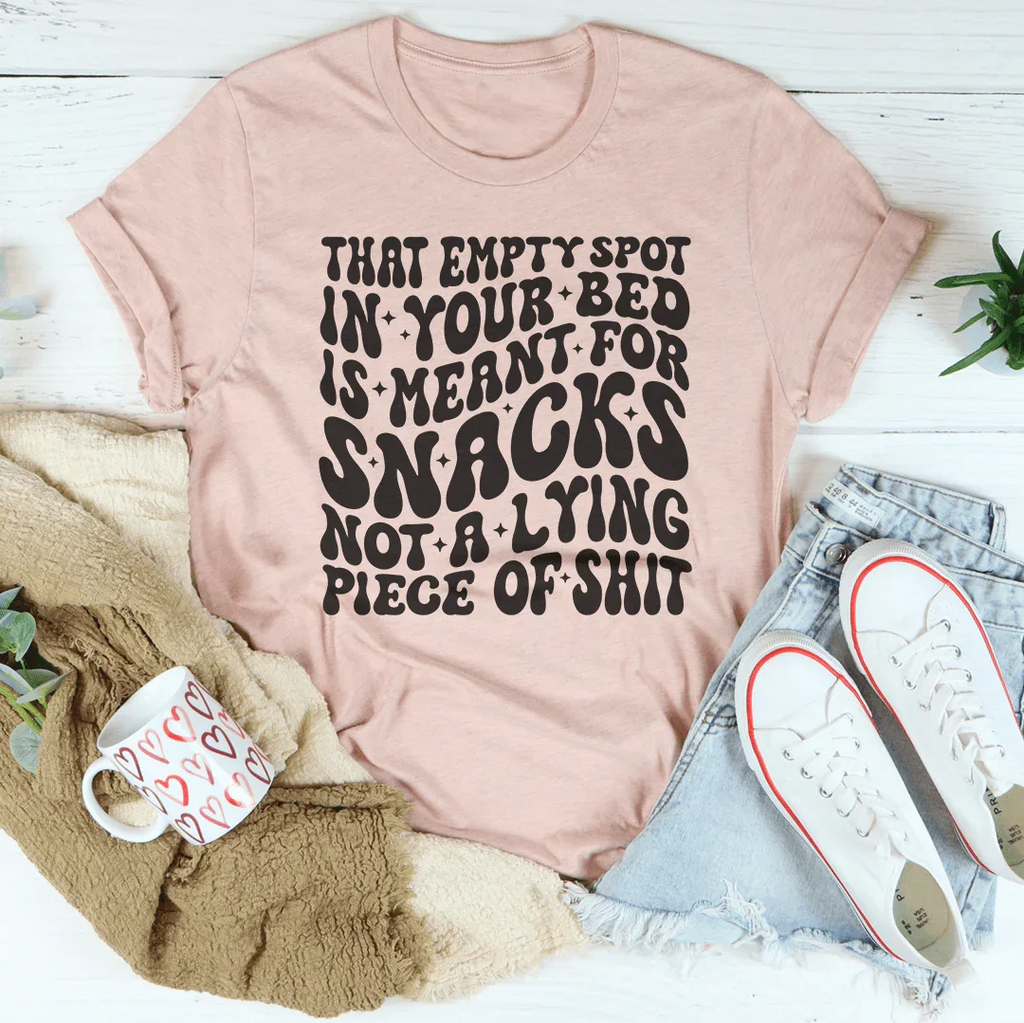 That Empty Spot In Your Bed Is Meant For Snacks Not A Lying Piece Tee Peachy Sunday