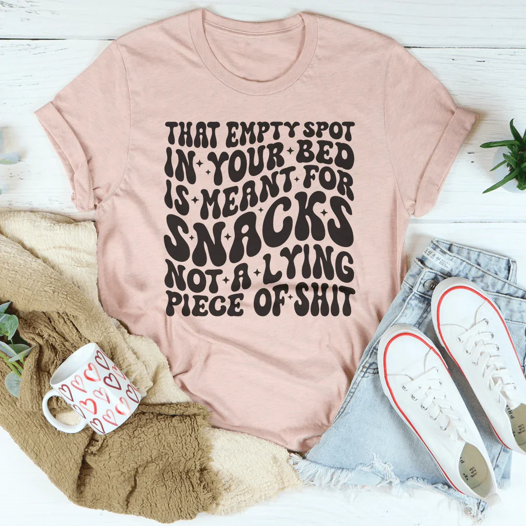 That Empty Spot In Your Bed Is Meant For Snacks Not A Lying Piece Tee Peachy Sunday