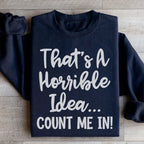 That's A Horrible Idea Count Me In Sweatshirt Peachy Sunday