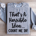 That's A Horrible Idea Count Me In Sweatshirt Peachy Sunday