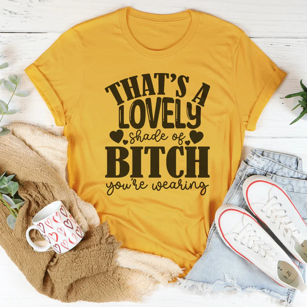 That's A Lovely Shade Of B-tch You're Wearing Tee Peachy Sunday