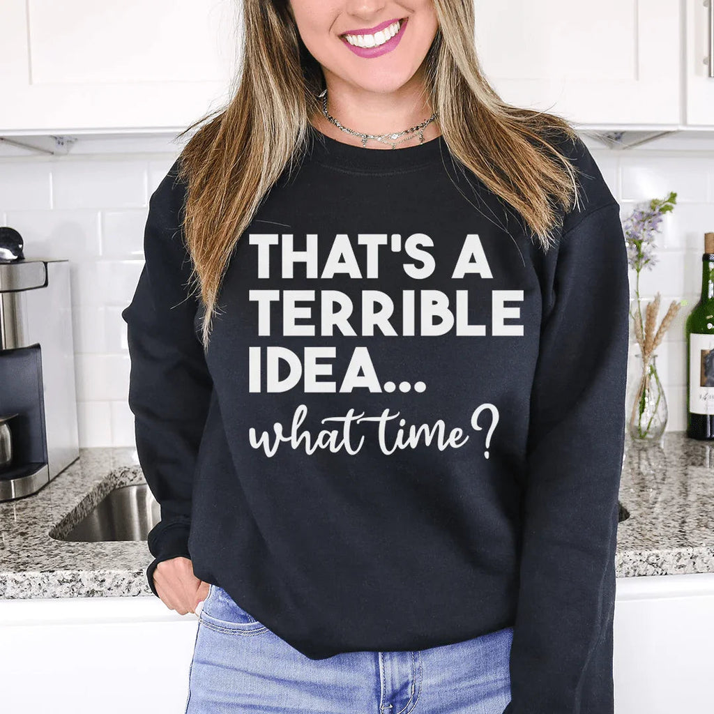 That's A Terrible Idea Sweatshirt Peachy Sunday