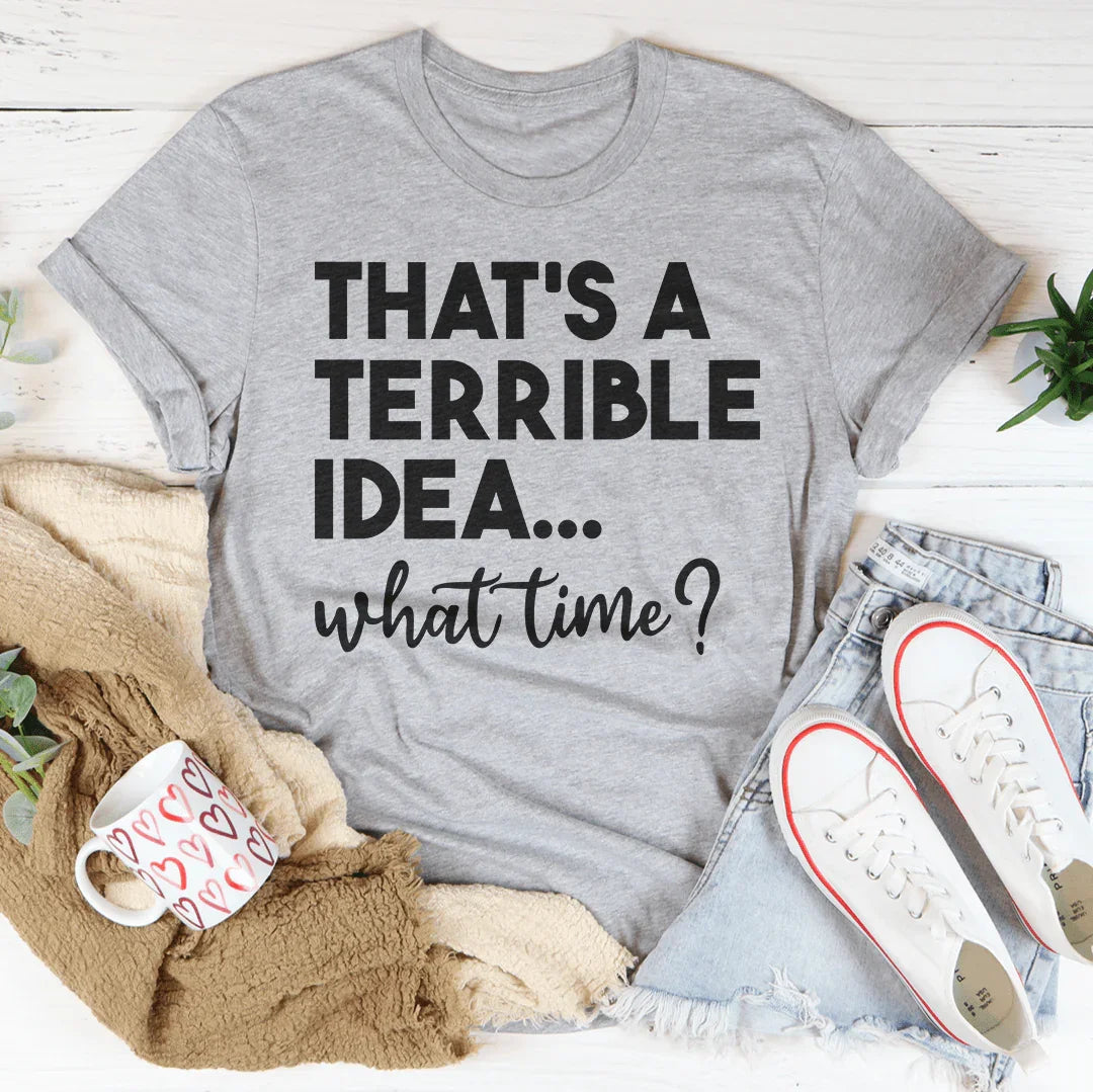 That's A Terrible Idea Tee Peachy Sunday
