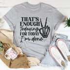 That's Enough Todaying For Today I'm Done Tee Peachy Sunday