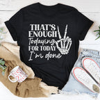 That's Enough Todaying For Today I'm Done Tee Peachy Sunday