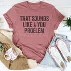 That Sounds Like You Problem Tee Peachy Sunday