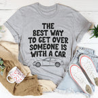The Best Way To Get Over Someone Is With A Car Tee Peachy Sunday
