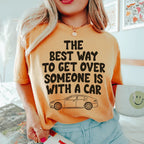 The Best Way To Get Over Someone Is With A Car Tee Peachy Sunday
