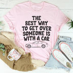 The Best Way To Get Over Someone Is With A Car Tee Peachy Sunday