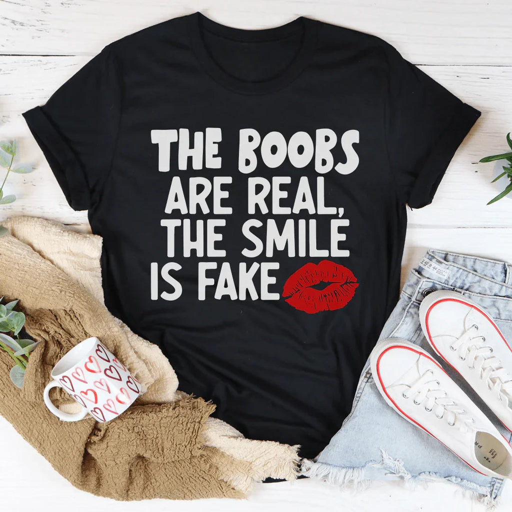 The Boobs Are Real The Smile Is Fake Tee