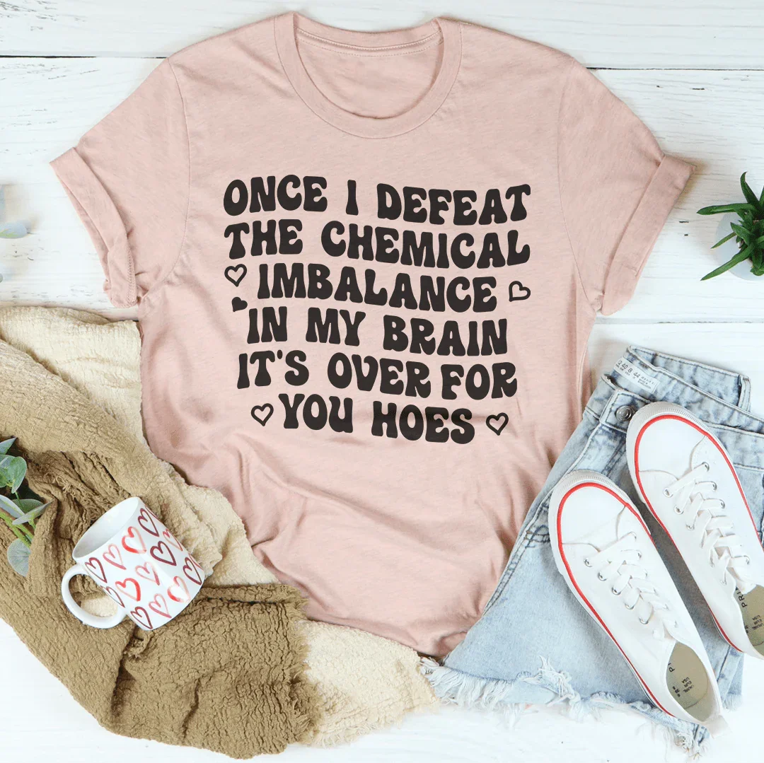 The Chemical Imbalance In My Brain Tee Peachy Sunday