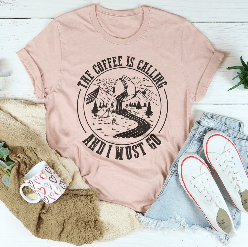 The Coffee Is Calling And I Must Go Tee Peachy Sunday