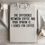 The Difference Between Coffee And Your Opinion Sweatshirt Peachy Sunday