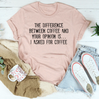 The Difference Between Coffee And Your Opinion Tee Peachy Sunday