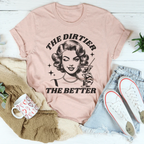 The Dirtier The Better Tee Peachy Sunday