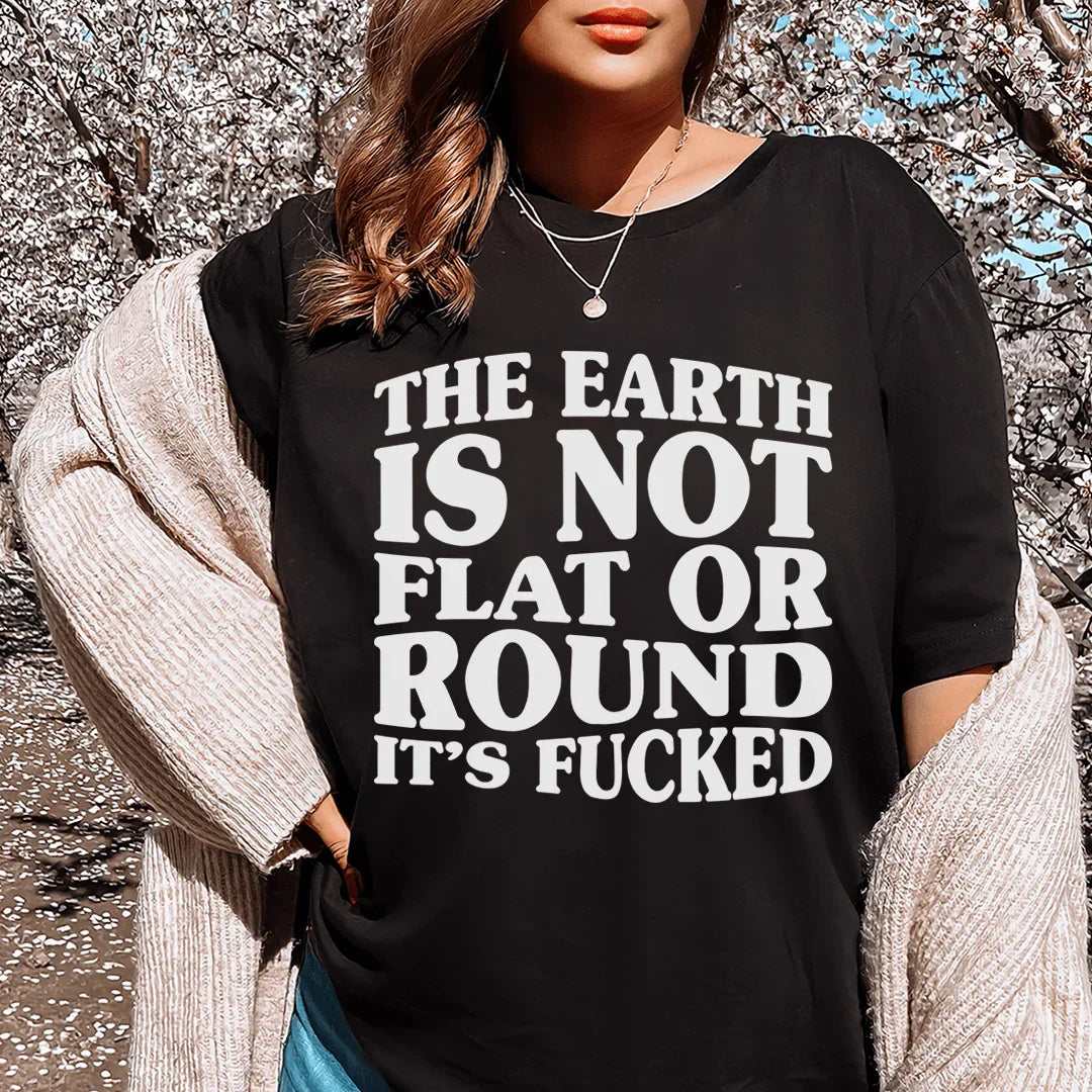 The Earth Isn't Flat Or Round Tee Peachy Sunday