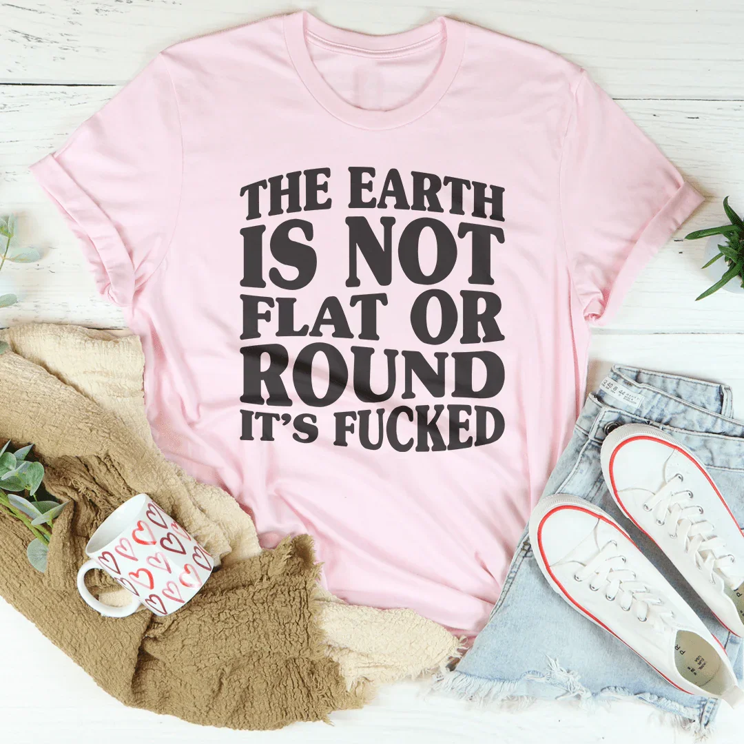 The Earth Isn't Flat Or Round Tee Peachy Sunday