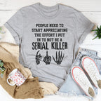 The Effort I Put In To Not Be A Serial Killer Tee