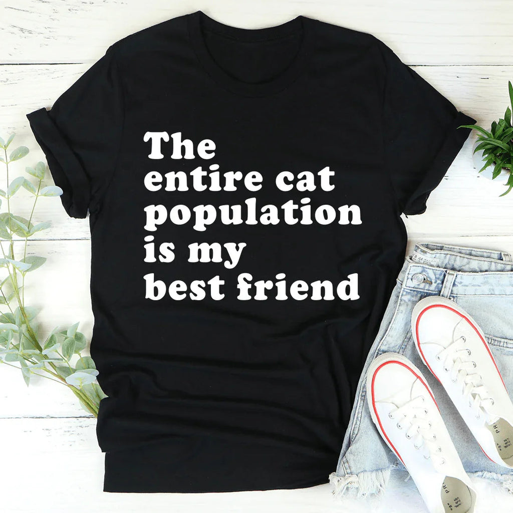 The Entire Cat Population Is My Best Friend Tee