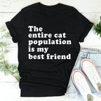 The Entire Cat Population Is My Best Friend Tee