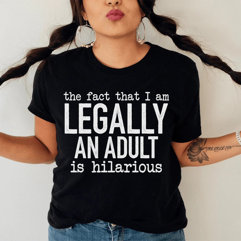 The Fact That I Am Legally An Adult Is Hilarious Tee Peachy Sunday