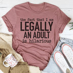 The Fact That I Am Legally An Adult Is Hilarious Tee Peachy Sunday
