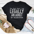 The Fact That I Am Legally An Adult Is Hilarious Tee Peachy Sunday