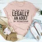 The Fact That I Am Legally An Adult Is Hilarious Tee Peachy Sunday