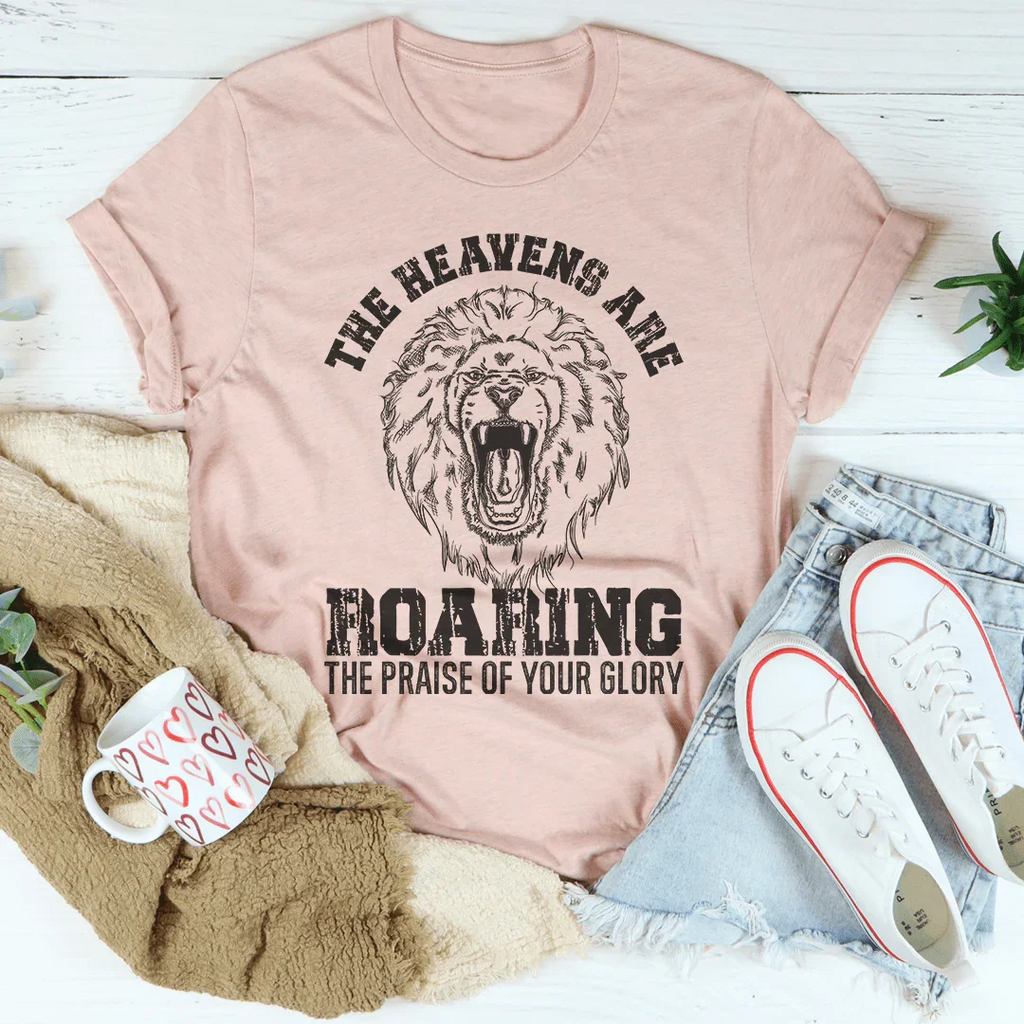 The Heavens Are Roaring The Praise Of Your Glory Tee Peachy Sunday