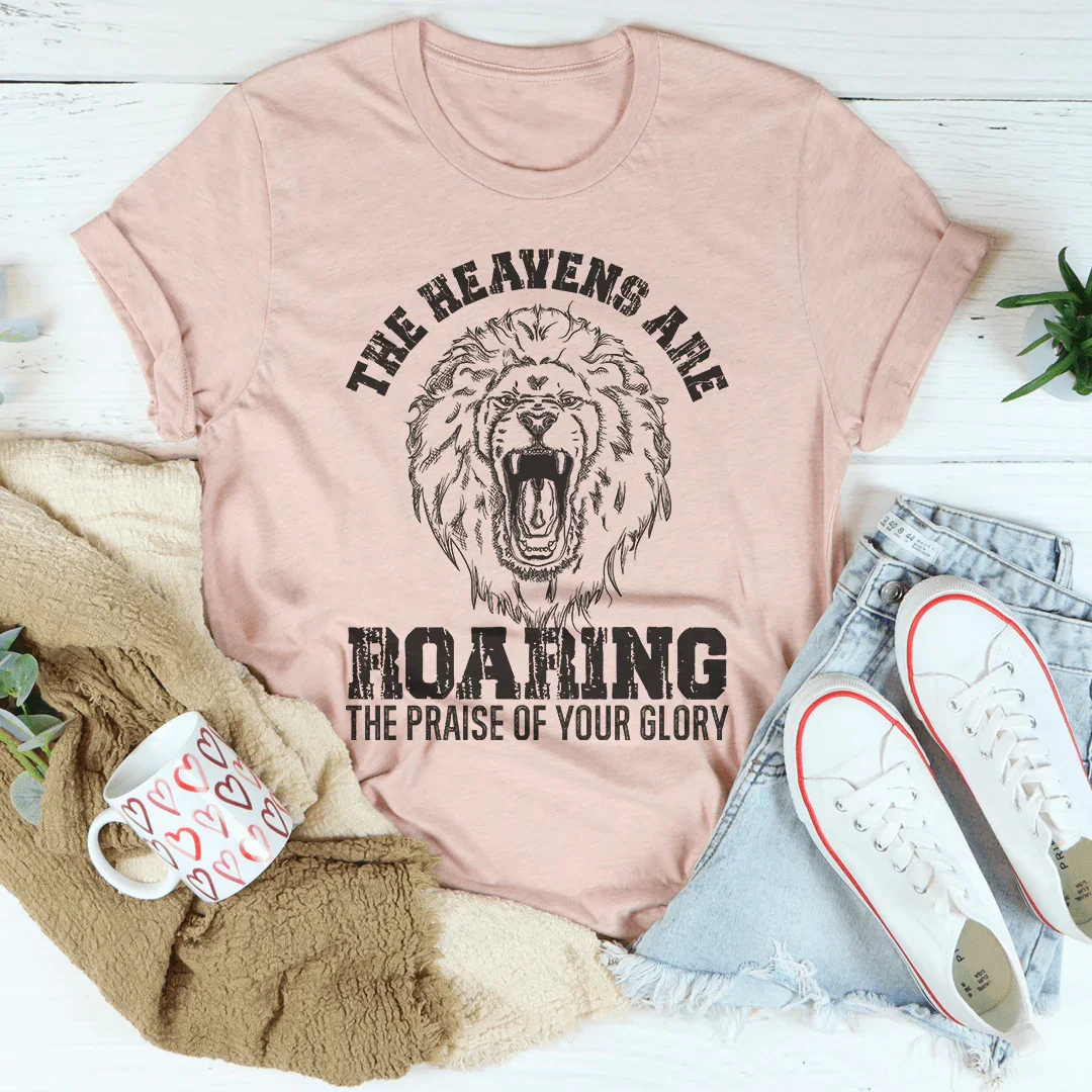 The Heavens Are Roaring The Praise Of Your Glory Tee Peachy Sunday