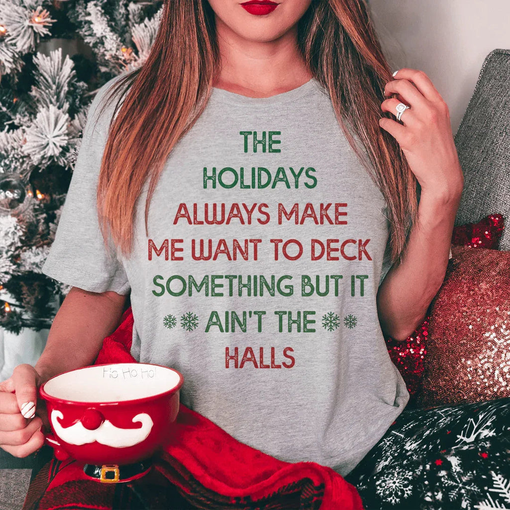 The Holidays Always Make Me Want To Deck Something Tee Peachy Sunday
