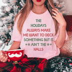 The Holidays Always Make Me Want To Deck Something Tee Peachy Sunday
