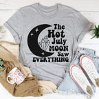 The Hot July Moon Saw Everything Tee