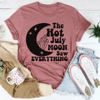 The Hot July Moon Saw Everything Tee
