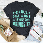 The Kool Aid Only Works If Everyone Drinks It Tee Peachy Sunday