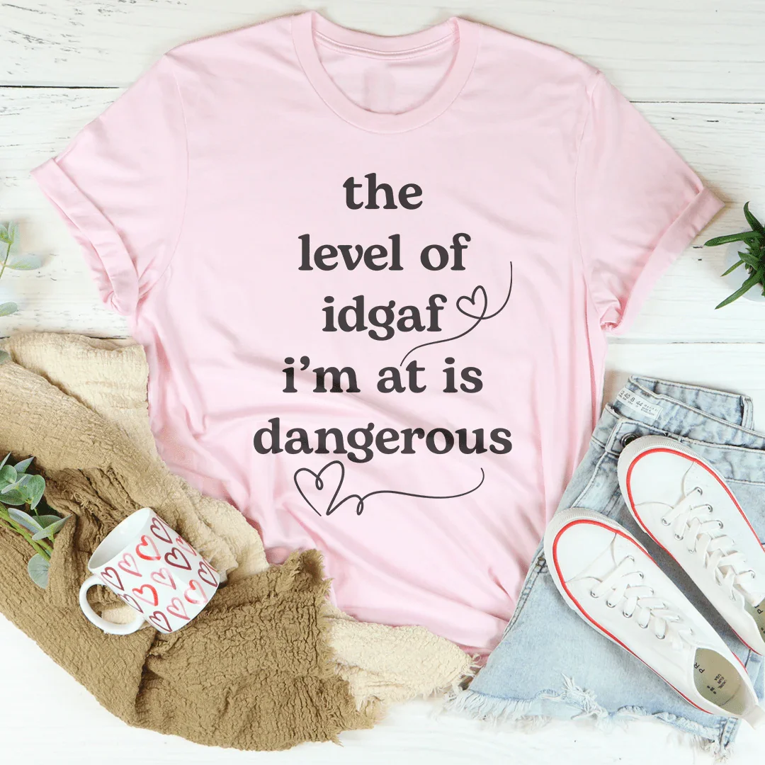 The Level Of Idgaf I’m At Is Dangerous Tee Peachy Sunday