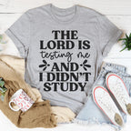 The Lord Is Testing Me And I Didn’t Study Tee