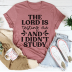 The Lord Is Testing Me And I Didn’t Study Tee