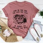 The Love You Take Is Equal To The Love You Make Tee