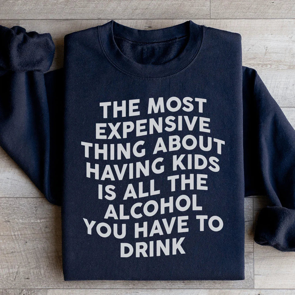 The Most Expensive Thing About Having Kids Sweatshirt Peachy Sunday