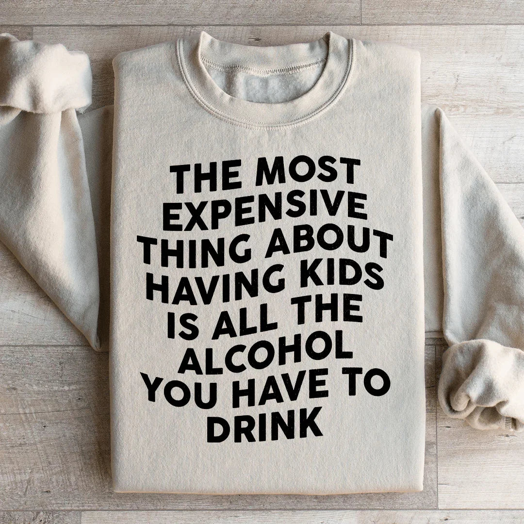 The Most Expensive Thing About Having Kids Sweatshirt Peachy Sunday