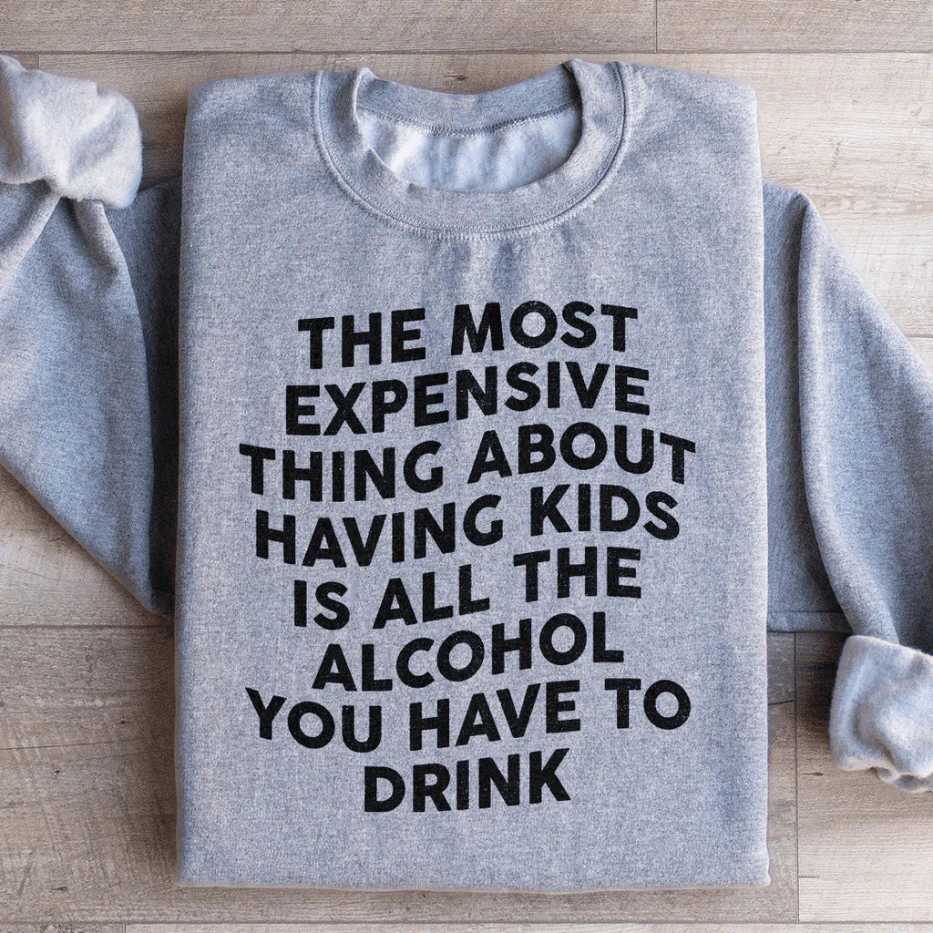 The Most Expensive Thing About Having Kids Sweatshirt Peachy Sunday