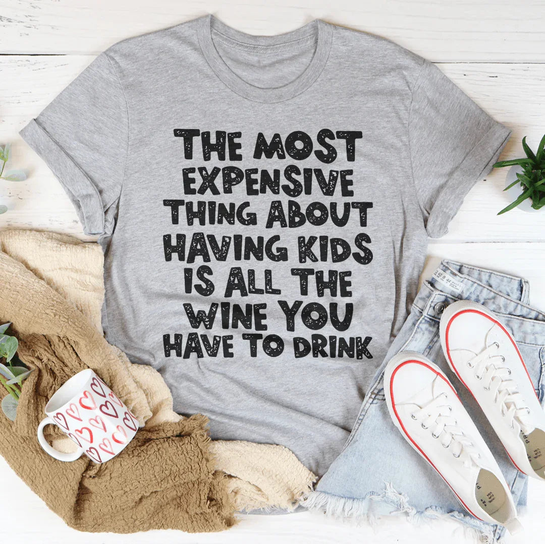 The Most Expensive Thing About Having Kids Tee Peachy Sunday