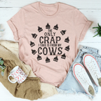 The Only Crap I Take Is From My Cows Tee Peachy Sunday