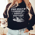 The Only D I Need Is Direct Deposit Sweatshirt Peachy Sunday